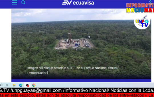 Informativo Nacional: El cierre del bloque petrolero del Yasuní podría tomar hasta 13 años, afirmó el Gobierno Nacional