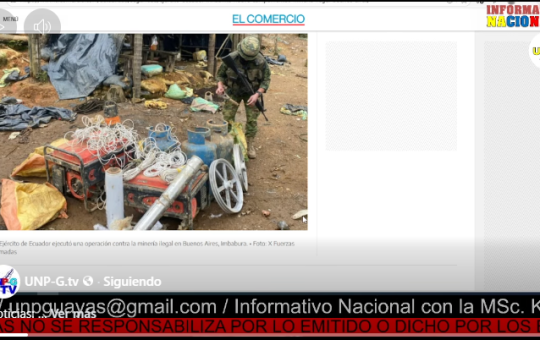 Informativo Nacional: Ejército de Ecuador inhabilita nueve campamentos de minería ilegal en Buenos Aires.